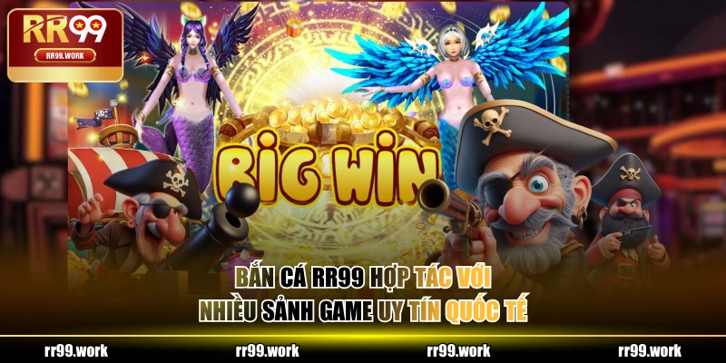 Bắn Cá RR99 hợp tác với nhiều sảnh game uy tín quốc tế