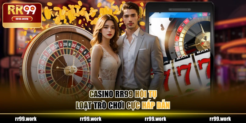Casino RR99 hội tụ loạt trò chơi cực hấp dẫn